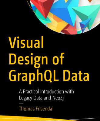 خرید و دانلود نسخه کامل کتاب Visual Design of GraphQL Data: A Practical Introduction with Legacy Data and Neo4j