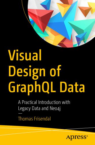 خرید و دانلود نسخه کامل کتاب Visual Design of GraphQL Data: A Practical Introduction with Legacy Data and Neo4j_6867044c30138.jpeg خرید و دانلود نسخه کامل کتاب Visual Design of GraphQL Data: A Practical Introduction with Legacy Data and Neo4j