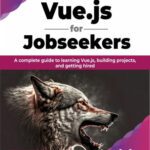 خرید و دانلود نسخه کامل کتاب Vue.js for Jobseekers: A complete guide to learning Vue.js, building projects, and getting hired