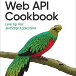 خرید و دانلود نسخه کامل کتاب Web API Cookbook: Level Up Your JavaScript Applications