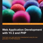 خرید و دانلود نسخه کامل کتاب Web Application Development with Yii 2 and PHP: Fast-track your web application development using the new generation Yii PHP framework