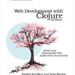 خرید و دانلود نسخه کامل کتاب Web Development with Clojure: Build Large, Maintainable Web Applications Interactively