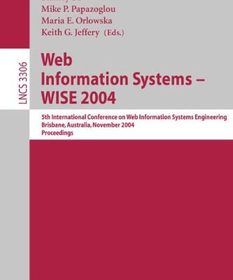 خرید و دانلود نسخه کامل کتاب Web Information Systems – WISE 2004: 5th International Conference on Web Information Systems Engineering, Brisbane, Australia, November 22-24, 2004. Proceedings