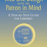 خرید و دانلود نسخه کامل کتاب Web Site Design With the Patron in Mind: A Step-By-Step Guide for Libraries