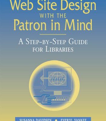خرید و دانلود نسخه کامل کتاب Web Site Design With the Patron in Mind: A Step-By-Step Guide for Libraries