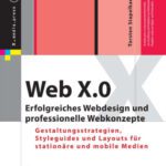 خرید و دانلود نسخه کامل کتاب Web X.0: Erfolgreiches Webdesign und professionelle Webkonzepte. Gestaltungsstrategien, Styleguides und Layouts für stationäre und mobile Medien