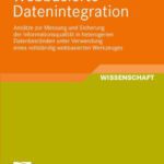 خرید و دانلود نسخه کامل کتاب Webbasierte Datenintegration – Ansatze zur Messung und Sicherung der Informationsqualitat in heterogenen Datenbestanden unter Verwendung eines vollstandig webbasierten Werkzeuges