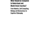 خرید و دانلود نسخه کامل کتاب What should be computed to understand and model brain function?: from robotics, soft computing, biology and neuroscience to cognitive philosophy