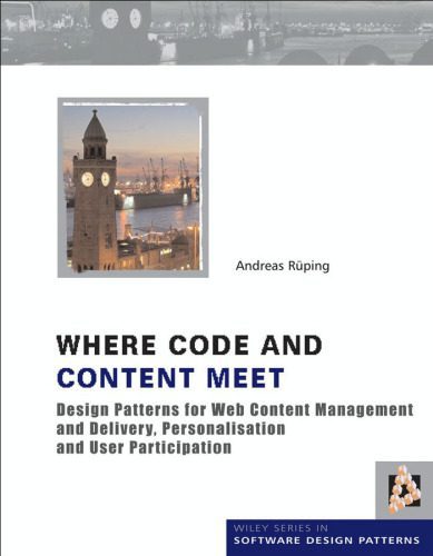 خرید و دانلود نسخه کامل کتاب Where Code and Content Meet: Design Patterns for Web Content Management and Delivery, Personalisation and User Participation (Wiley Software Patterns Series)
