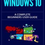 خرید و دانلود نسخه کامل کتاب Windows 10: The Complete Beginners User Guide