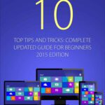 خرید و دانلود نسخه کامل کتاب Windows 10: Top Tips and Tricks – Complete Update Guide for Beginners