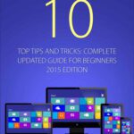 خرید و دانلود نسخه کامل کتاب Windows 10: Top Tips and Tricks – Complete Update Guide for Beginners