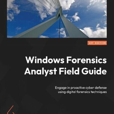خرید و دانلود نسخه کامل کتاب Windows Forensics Analyst Field Guide: Engage in proactive cyber defense using digital forensics techniques