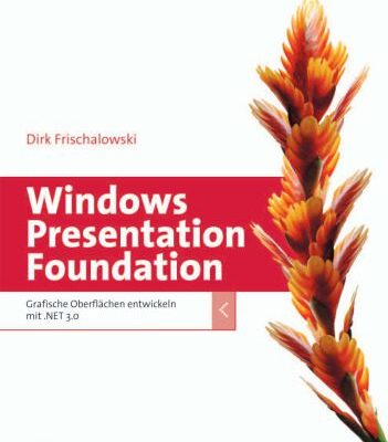 خرید و دانلود نسخه کامل کتاب Windows Presentation Foundation: Grafische Oberflachen entwickeln mit .NET 3.0