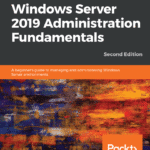 خرید و دانلود نسخه کامل کتاب Windows Server 2019 Administration Fundamentals: A beginner’s guide to managing and administering Windows Server environments