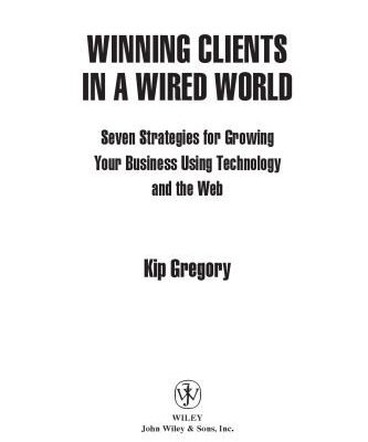 خرید و دانلود نسخه کامل کتاب Winning Clients in a Wired World: Seven Strategies for Growing Your Business Using Technology and the Web