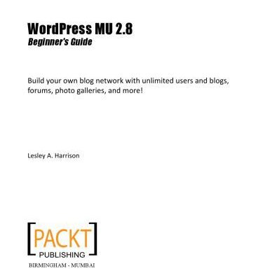 خرید و دانلود نسخه کامل کتاب WordPress MU 2.8 : beginner’s guide : build your own blog network with unlimited users and blogs, forums, photo galleries, and more!