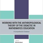 خرید و دانلود نسخه کامل کتاب Working with the Anthropological Theory of the Didactic in Mathematics Education: A Comprehensive Casebook (European Research in Mathematics Education)