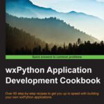 خرید و دانلود نسخه کامل کتاب wxPython Application Development Cookbook: Over 80 step-by-step recipes to get you up to speed with building your own wxPython applications