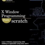 خرید و دانلود نسخه کامل کتاب X Window Programming From Scratch (Jesse Liberty’s from Scratch Programming Series)