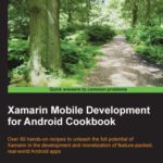 خرید و دانلود نسخه کامل کتاب Xamarin Mobile Development for Android Cookbook: Over 80 hands-on recipes to unleash full potential for Xamarin in development and monetization of feature-packed, real-world Android apps
