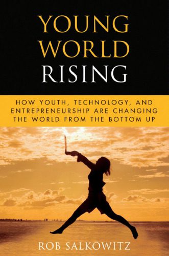 خرید و دانلود نسخه کامل کتاب Young World Rising: How Youth Technology and Entrepreneurship are Changing the World from the Bottom Up (Microsoft Executive Leadership Series)_68712b4409399.jpeg خرید و دانلود نسخه کامل کتاب Young World Rising: How Youth Technology and Entrepreneurship are Changing the World from the Bottom Up (Microsoft Executive Leadership Series)