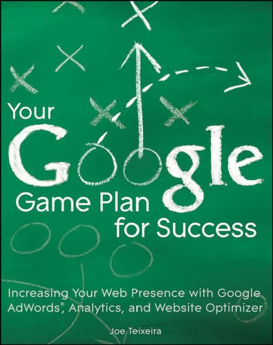 خرید و دانلود نسخه کامل کتاب Your Google Game Plan for Success: Increasing Your Web Presence with Google AdWords, Analytics and Website Optimizer_6864f42a282f2.jpeg خرید و دانلود نسخه کامل کتاب Your Google Game Plan for Success: Increasing Your Web Presence with Google AdWords, Analytics and Website Optimizer
