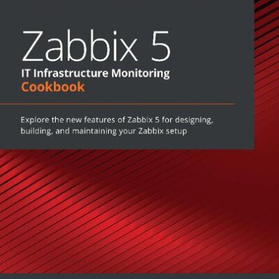 خرید و دانلود نسخه کامل کتاب Zabbix 5 IT Infrastructure Monitoring Cookbook: Explore the new features of Zabbix 5 for designing, building, and maintaining your Zabbix setup