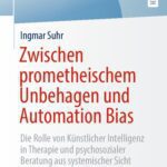 خرید و دانلود نسخه کامل کتاب Zwischen prometheischem Unbehagen und Automation Bias : Die Rolle von Künstlicher Intelligenz in Therapie und psychosozialer Beratung aus systemischer Sicht