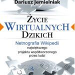 خرید و دانلود نسخه کامل کتاب Życie wirtualnych dzikich. Netnografia Wikipedii, największego projektu współtworzonego przez ludzi
