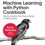 خرید و دانلود نسخه کامل کتاب Machine Learning with Python Cookbook: Practical Solutions from Preprocessing to Deep Learning (2nd Ed,early Release 4)