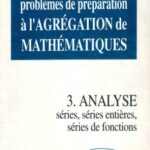 خرید و دانلود نسخه کامل کتاب Problèmes de préparation à l’agrégation de mathématiques. 3, Analyse : séries, séries de fonctions, séries entières