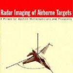 خرید و دانلود نسخه کامل کتاب Radar Imaging of Airborne Targets: A Primer for Applied Mathematicians and Physicists