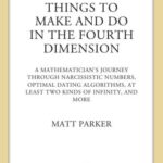خرید و دانلود نسخه کامل کتاب Things to Make and Do in the Fourth Dimension: A Mathematician's Journey Through Narcissistic Numbers, Optimal Dating Algorithms, at Least Two Kinds of Infinity, and More