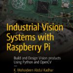 خرید و دانلود نسخه کامل فایل Industrial Vision Systems with Raspberry Pi: Build and Design Vision products Using Python and OpenCV (Maker Innovations Series) First Edition | میکی بوک