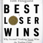 خرید و دانلود نسخه کامل فایل Best Loser Wins: Why Normal Thinking Never Wins the Trading Game – written by a high-stake day trader by Tom Hougaard PDF | میکی بوک