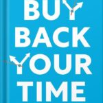 خرید و دانلود نسخه کامل فایل Buy Back Your Time: Get Unstuck, Reclaim Your Freedom, and Build Your Empire by Dan Martell PDF | میکی بوک