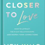 خرید و دانلود نسخه کامل فایل Closer to Love: How to Attract the Right Relationships and Deepen Your Connections by Vex King PDF | میکی بوک