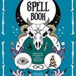 خرید و دانلود نسخه کامل فایل The Spell Book:  How to Use Witchcraft to Get Whatever you Want Spells, Magick and Rituals for your Inner Witch[2022] pdf | میکی بوک