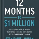 خرید و دانلود نسخه کامل کتاب 12 Months to $1 Million: How to Pick a Winning Product, Build a Real Business, and Become a Seven-Figure Entrepreneur by Ryan Moran PDF