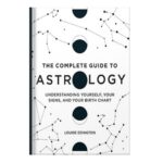 خرید و دانلود نسخه کامل کتاب The Complete Guide to Astrology: Understanding Yourself, Your Signs, and Your Birth Chart by Louise Edington