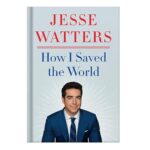 خرید و دانلود نسخه کامل کتاب How I Saved the World by Jesse Watters