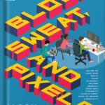 خرید و دانلود نسخه کامل کتاب Blood, Sweat, and Pixels: The Triumphant, Turbulent Stories Behind How Video Games Are Made by Jason Schreier PDF