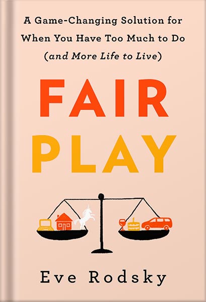 225-New-PNG-Version-10-14.jpg خرید و دانلود نسخه کامل کتاب Fair Play: A Game-Changing Solution for When You Have Too Much to Do (and More Life to Live) by Eve Rodsky PDF - تصویر 1
