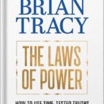 خرید و دانلود نسخه کامل کتاب The Laws of Power: How to Use Time-Tested Truths to Get Everything You Want by Brian Tracy PDF