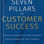 خرید و دانلود نسخه کامل کتاب The Seven Pillars of Customer Success: A Proven Framework to Drive Impactful Client Outcomes for Your Company by Wayne McCulloch PDF