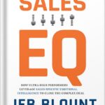 خرید و دانلود نسخه کامل کتاب Sales EQ: How Ultra High Performers Leverage Sales-Specific Emotional Intelligence to Close the Complex Deal by Jeb Blount PDF
