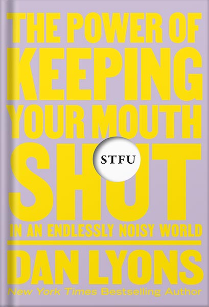 225-New-PNG-Version-102-1-1.jpg خرید و دانلود نسخه کامل کتاب STFU: The Power of Keeping Your Mouth Shut in an Endlessly Noisy World by Dan Lyons PDF - تصویر 1