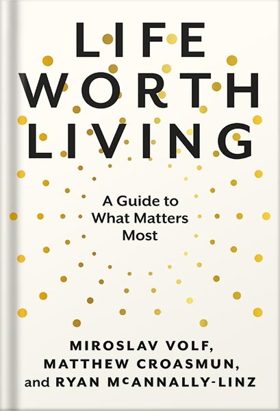 225-New-PNG-Version-109-1-1.jpg خرید و دانلود نسخه کامل کتاب Life Worth Living: A Guide to What Matters Most by Miroslav Volf PDF - تصویر 1