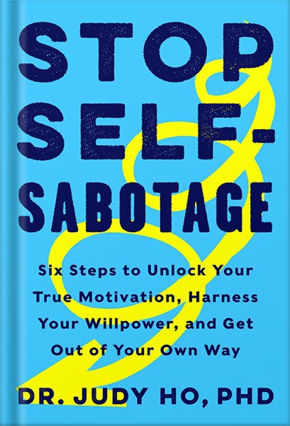 225-New-PNG-Version-11-1.jpg خرید و دانلود نسخه کامل کتاب Stop Self-Sabotage: Six Steps to Unlock Your True Motivation, Harness Your Willpower, and Get Out of Your Own Way by Judy Ho, PhD PDF - تصویر 1